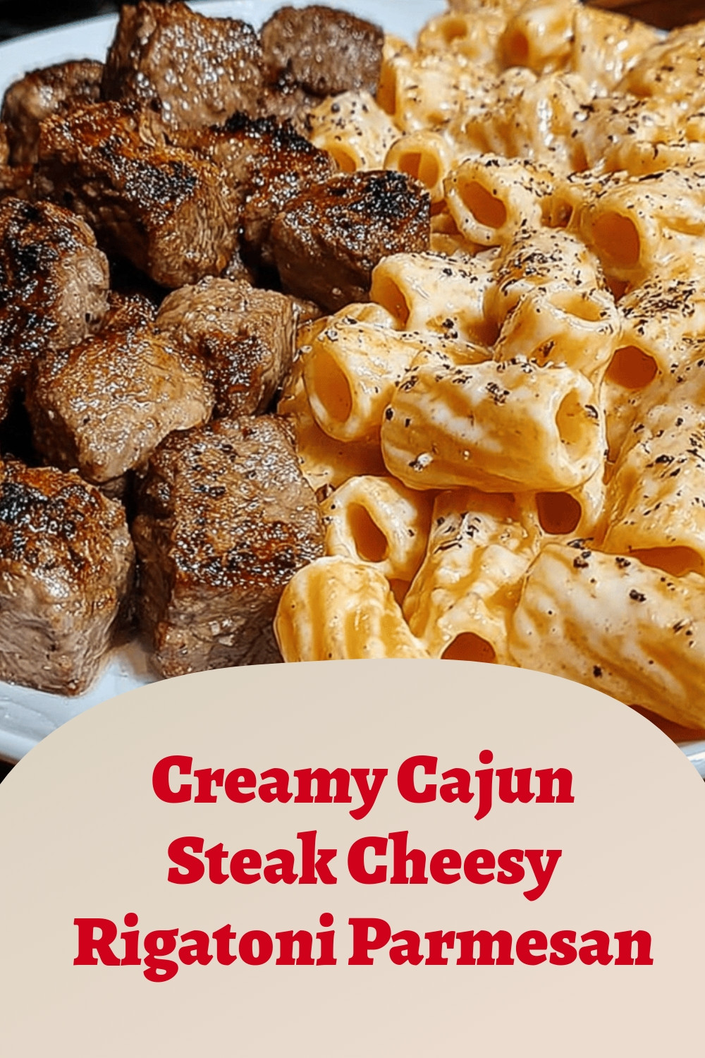 Creamy Cajun Steak Cheesy Rigatoni Parmesan