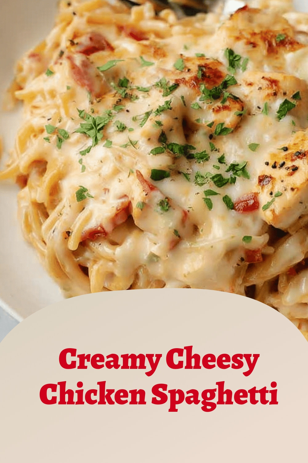Creamy Cheesy Chicken Spaghetti