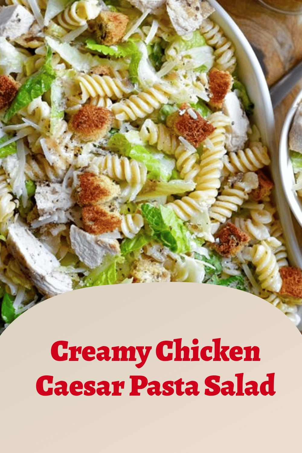Creamy Chicken Caesar Pasta Salad