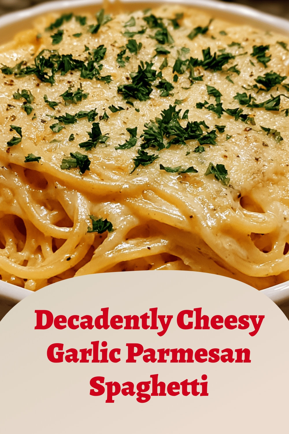 Decadently Cheesy Garlic Parmesan Spaghetti