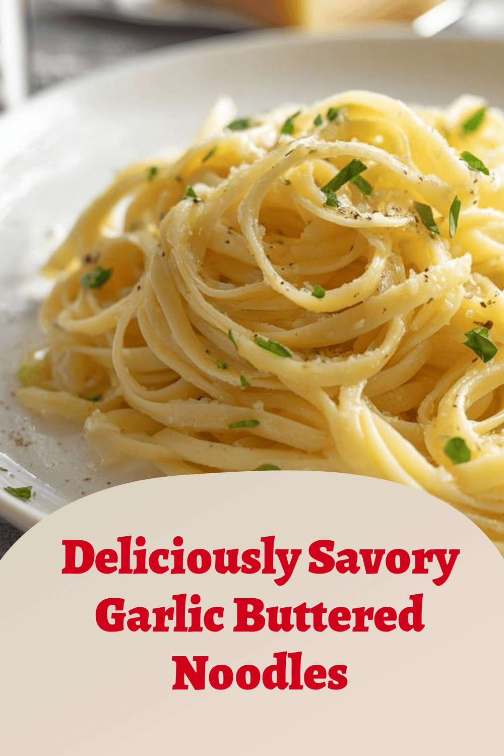 Deliciously Savory Garlic Buttered Noodles