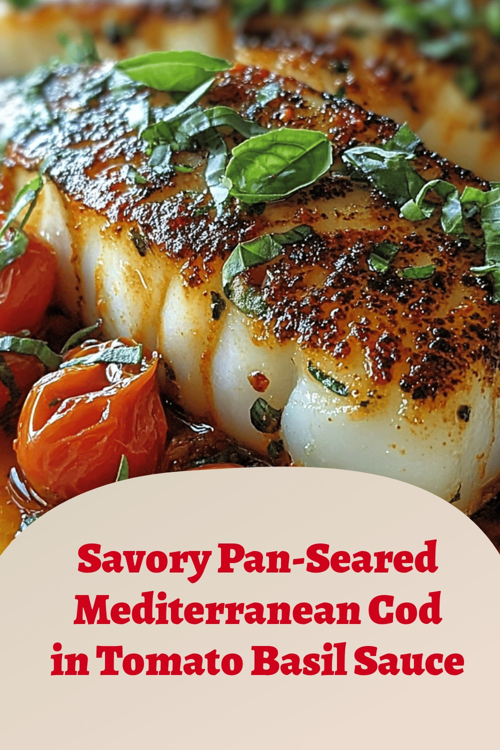 Savory Pan-Seared Mediterranean Cod in Tomato Basil Sauce