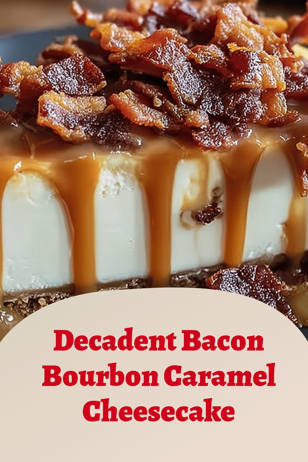 Decadent Bacon Bourbon Caramel Cheesecake