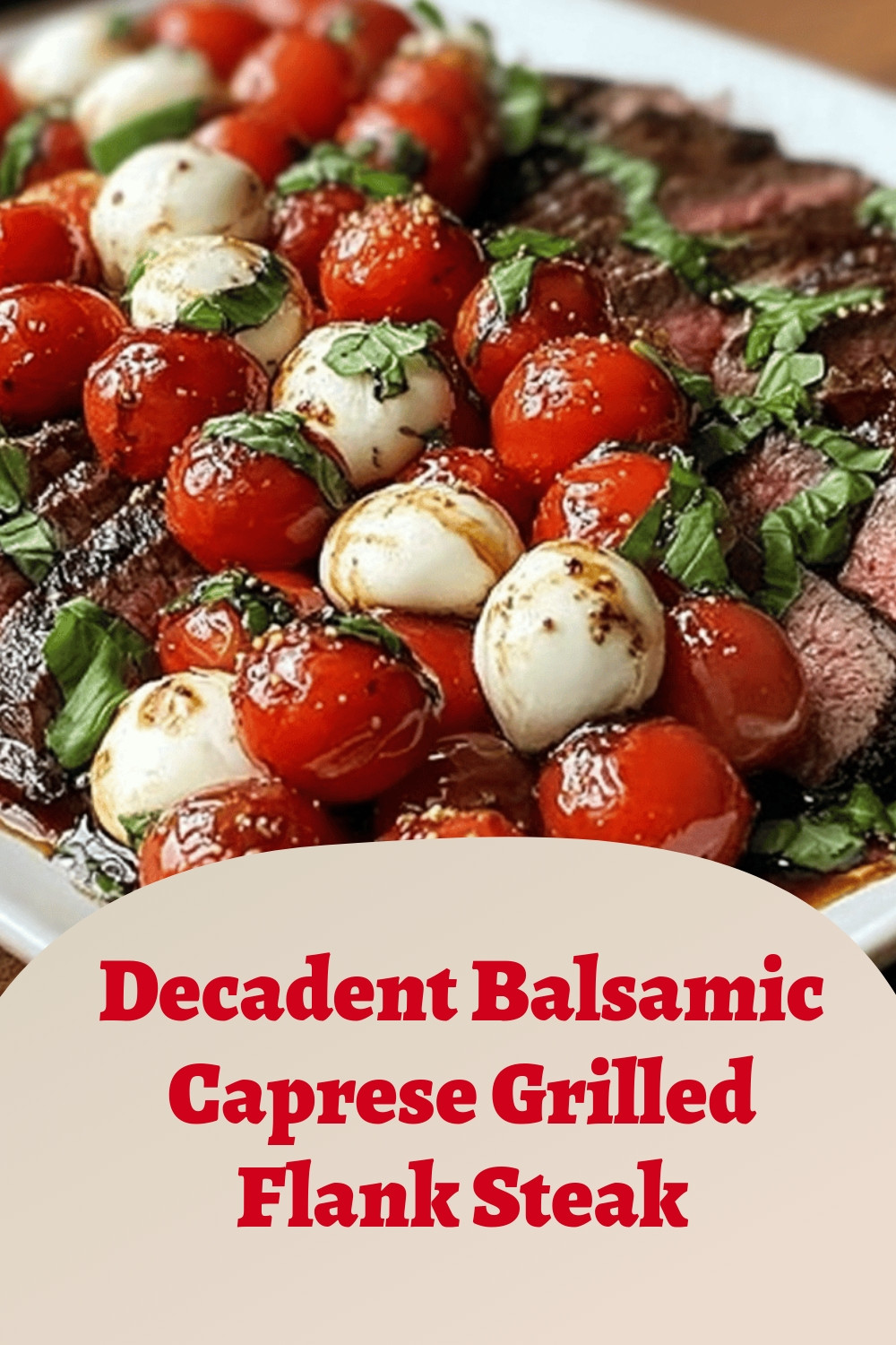 Decadent Balsamic Caprese Grilled Flank Steak