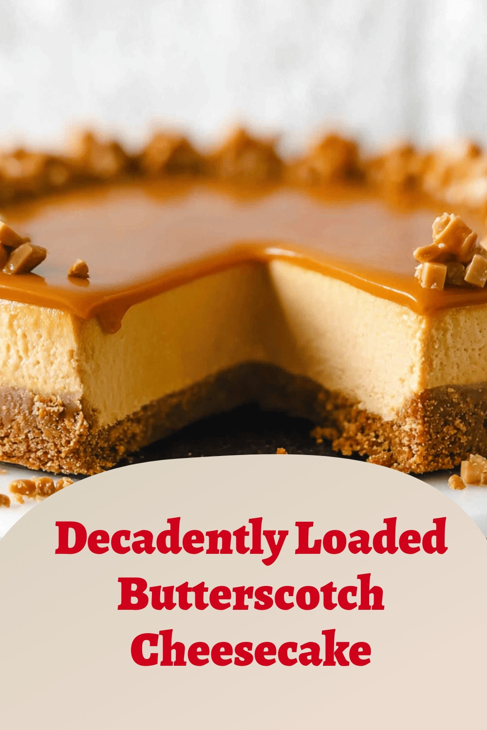 Decadently Loaded Butterscotch Cheesecake
