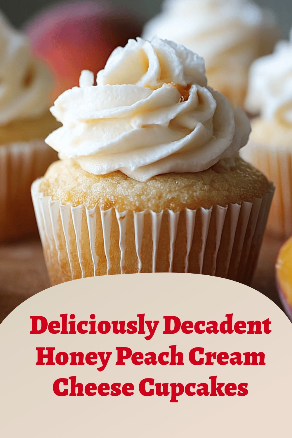 Deliciously Decadent Honey Peach Cream Cheese Cupcakes