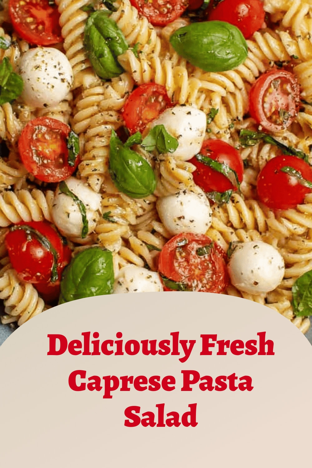Deliciously Fresh Caprese Pasta Salad