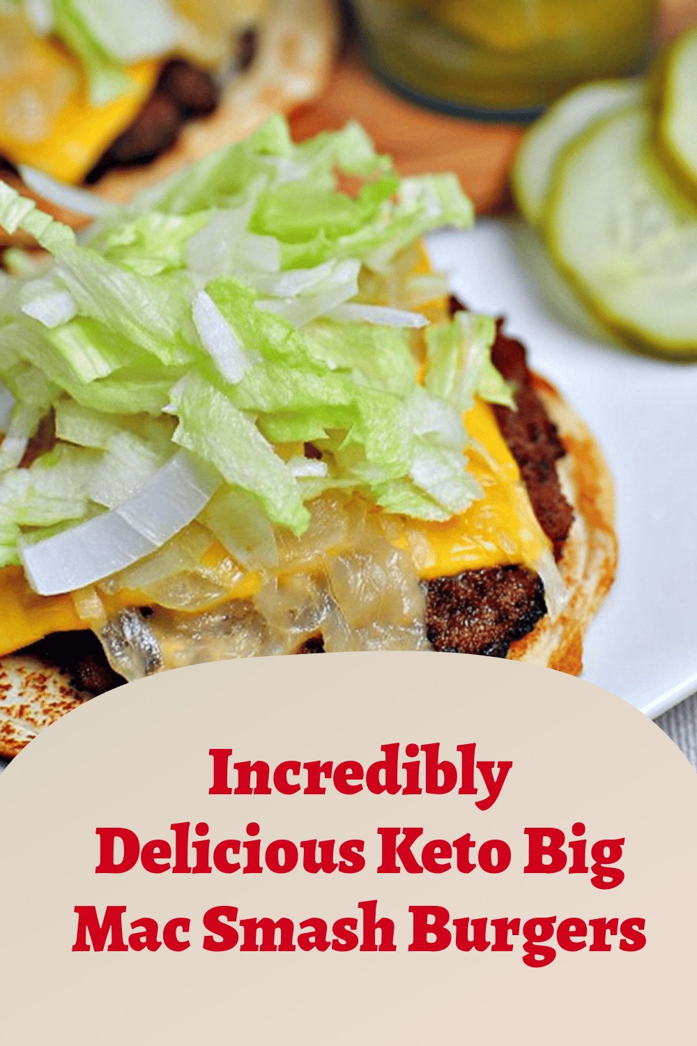 Incredibly Delicious Keto Big Mac Smash Burgers