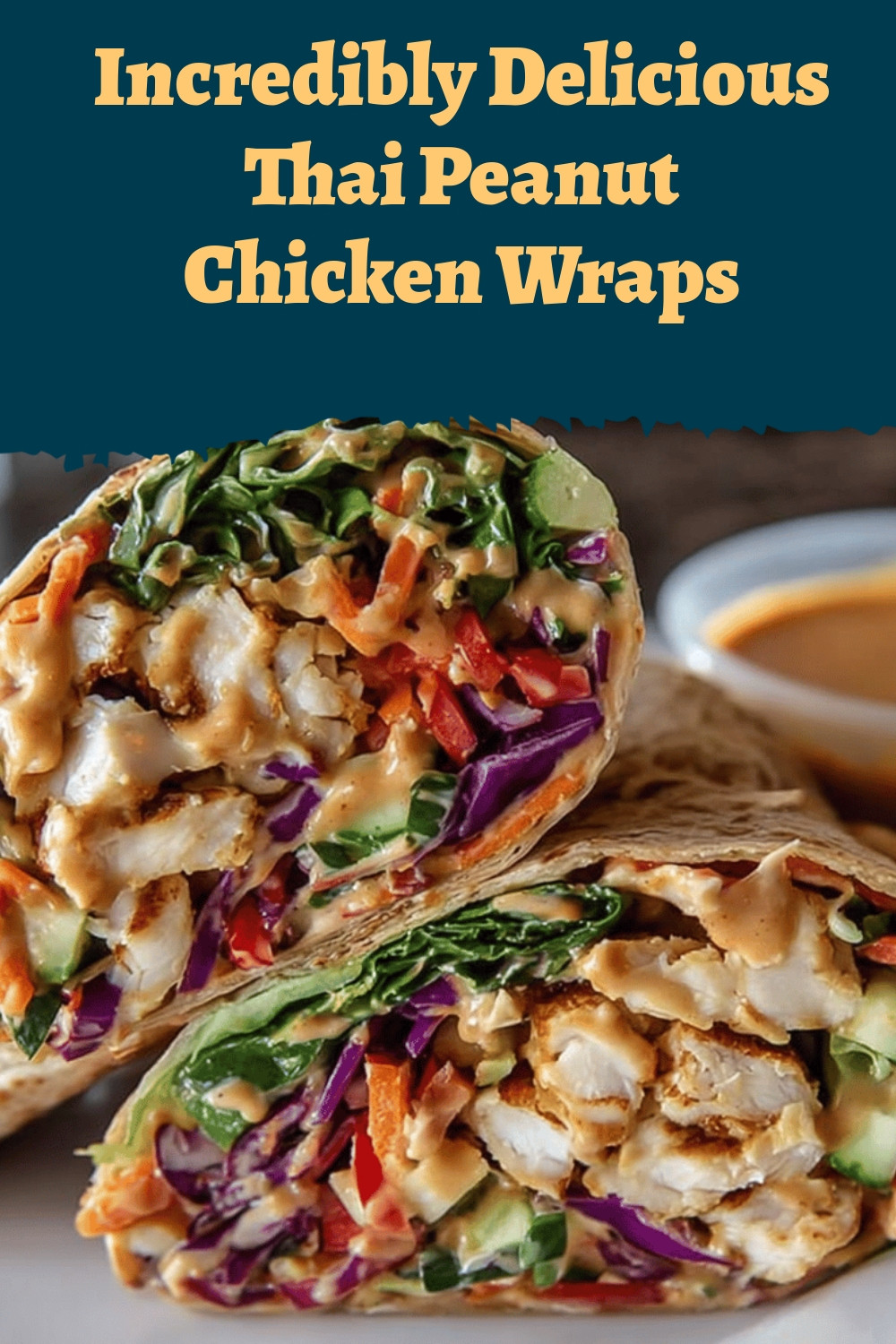 Incredibly Delicious Thai Peanut Chicken Wraps