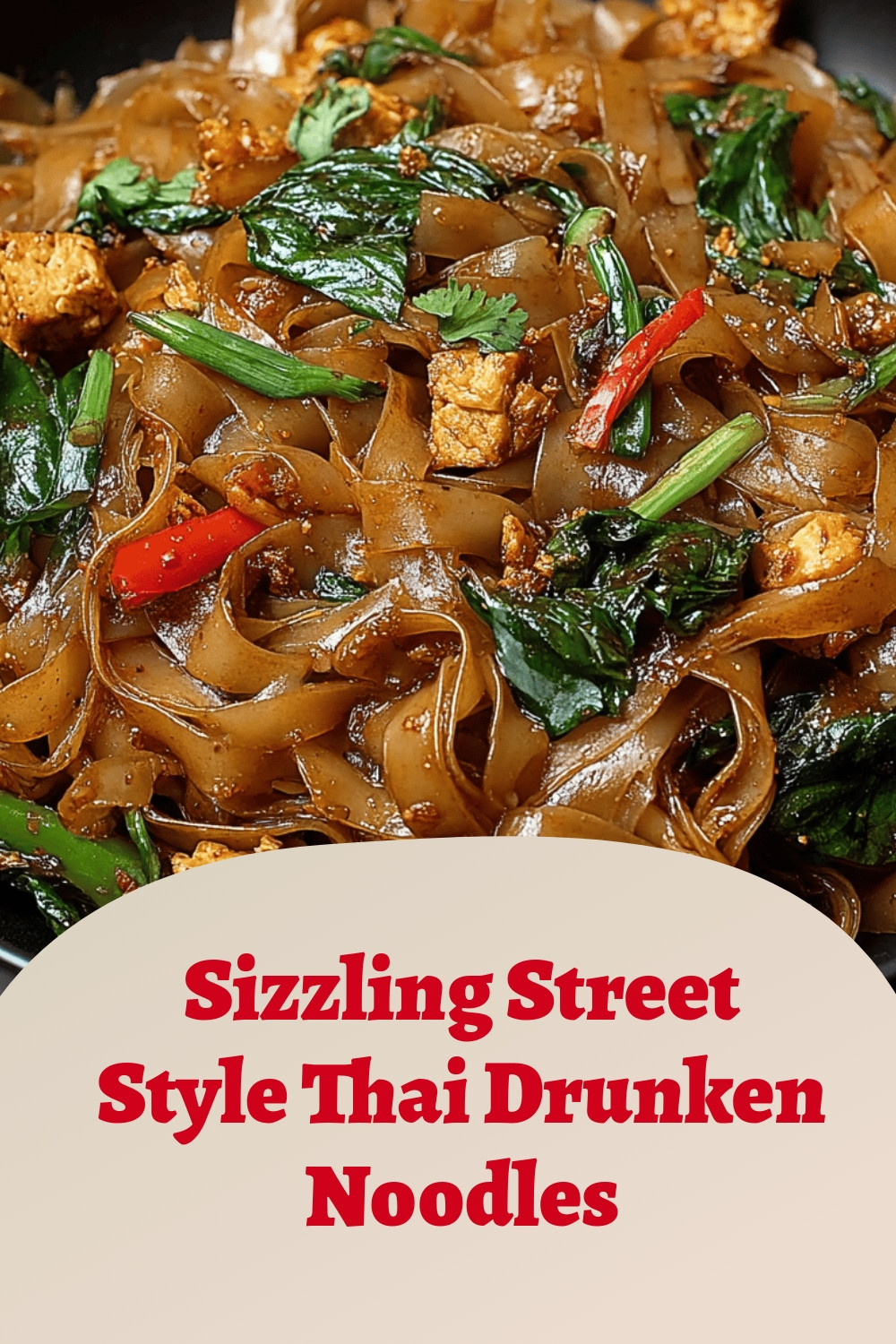 Sizzling Street Style Thai Drunken Noodles