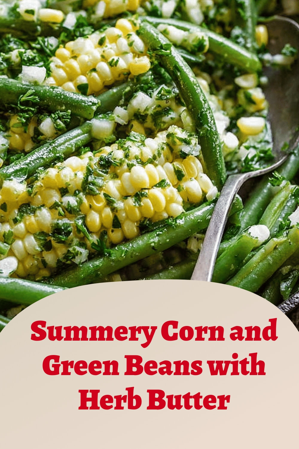 Summery Corn and Green Beans with Herb Butter