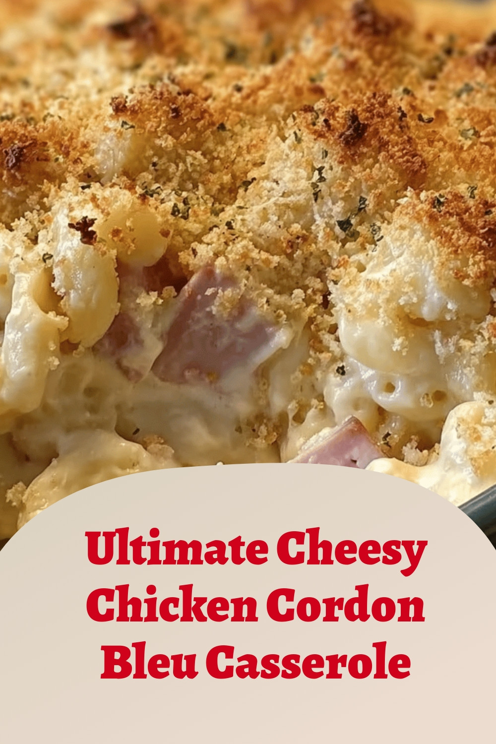 Ultimate Cheesy Chicken Cordon Bleu Casserole